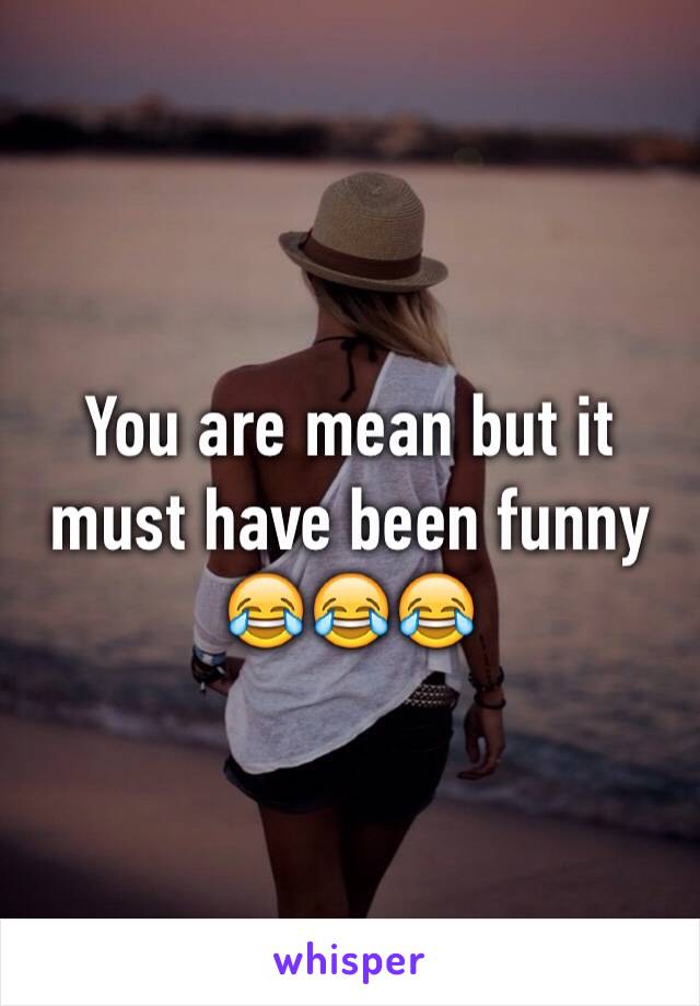 You are mean but it must have been funny 😂😂😂