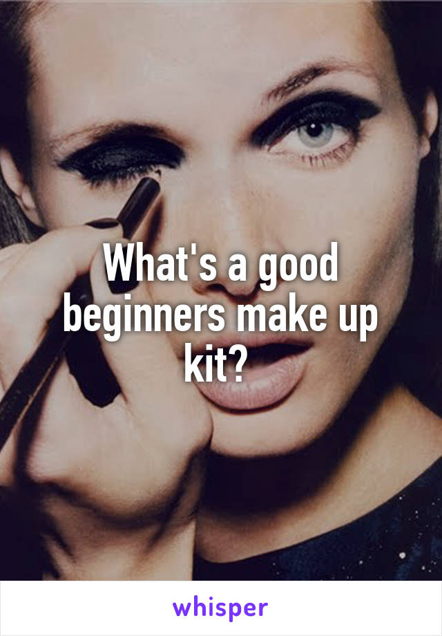 What's a good beginners make up kit? 