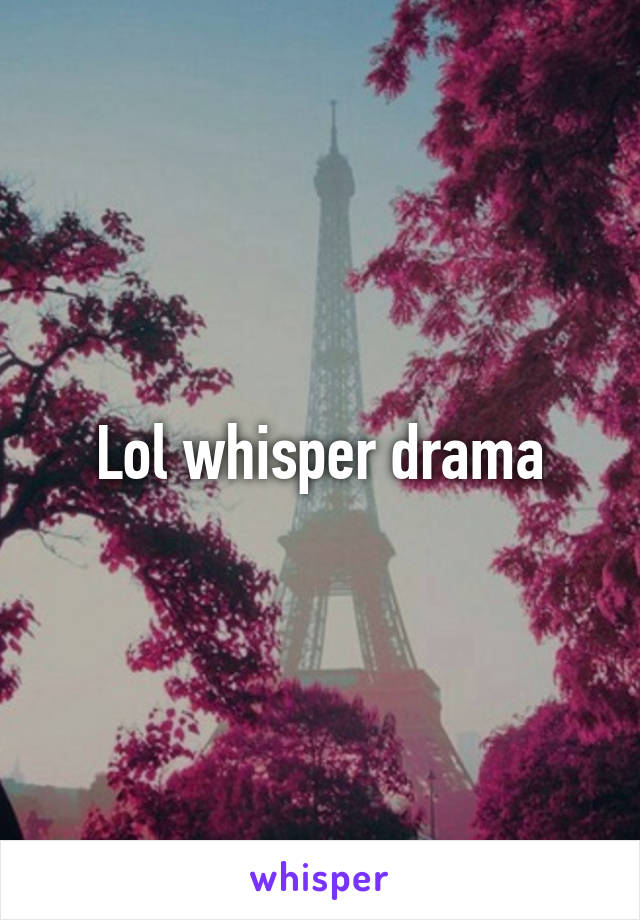 Lol whisper drama