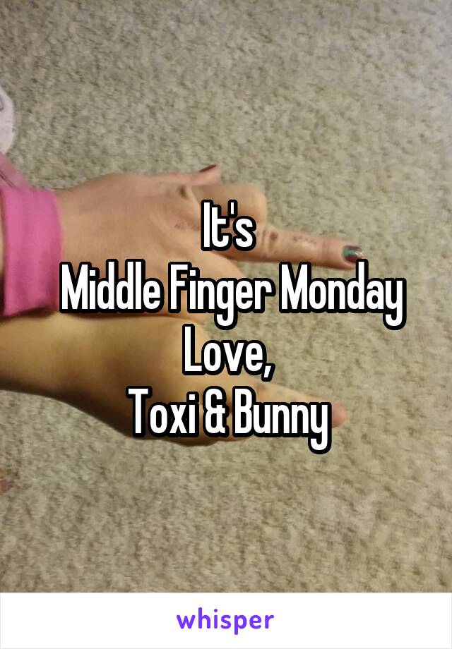 It's
 Middle Finger Monday
Love,
Toxi & Bunny