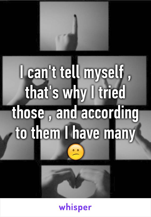 I can't tell myself , that's why I tried those , and according to them I have many 😕