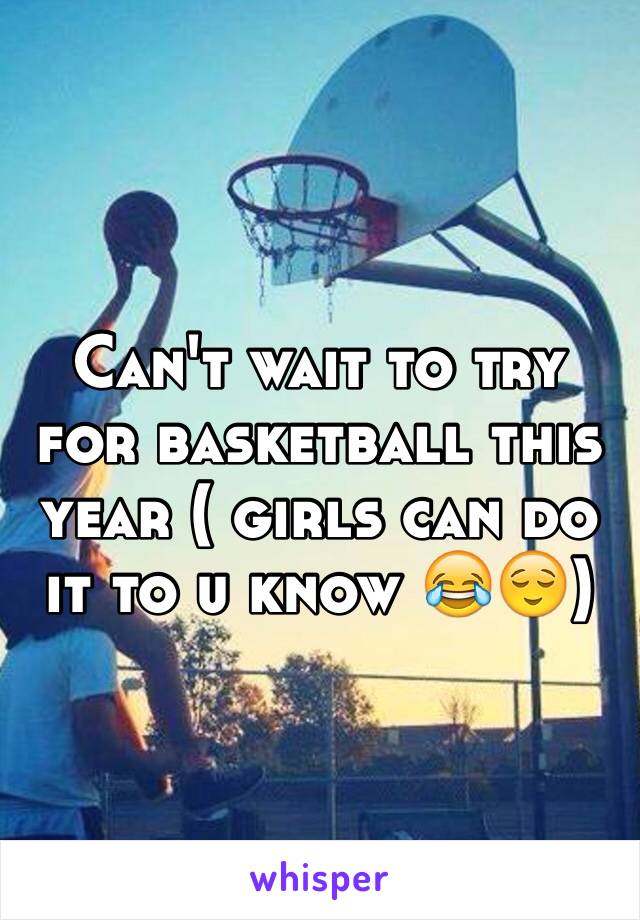 Can't wait to try for basketball this year ( girls can do it to u know 😂😌)
