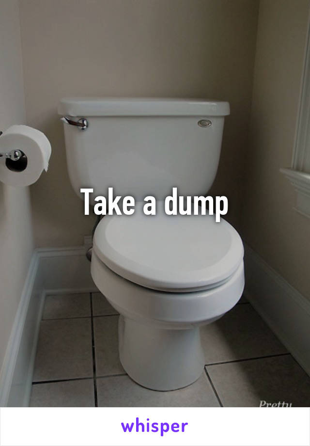 Take a dump
