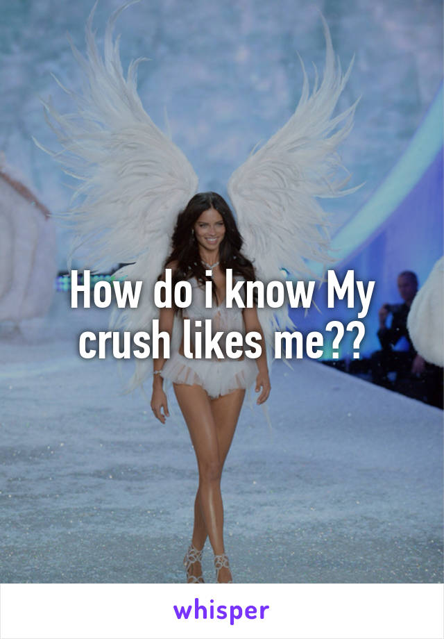 How do i know My crush likes me??