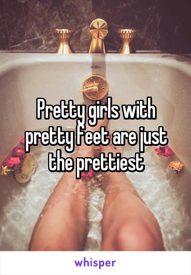 Pretty girls with pretty feet are just the prettiest
