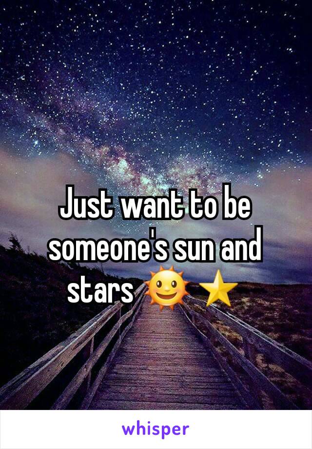 Just want to be someone's sun and stars 🌞⭐
