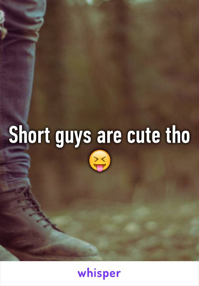 Short guys are cute tho 😝