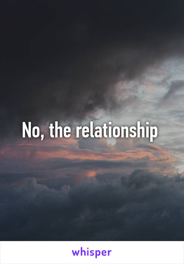 No, the relationship 