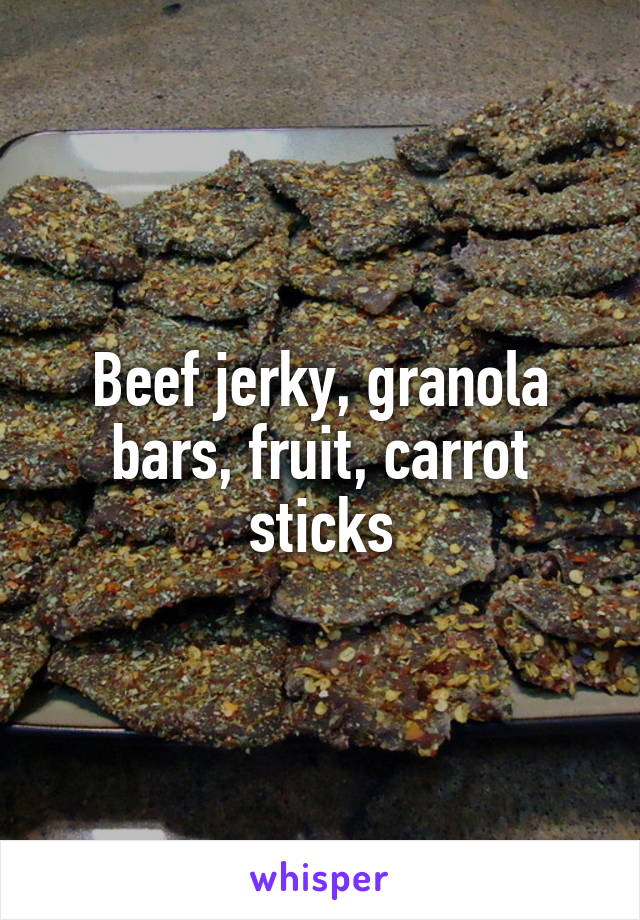 Beef jerky, granola bars, fruit, carrot sticks