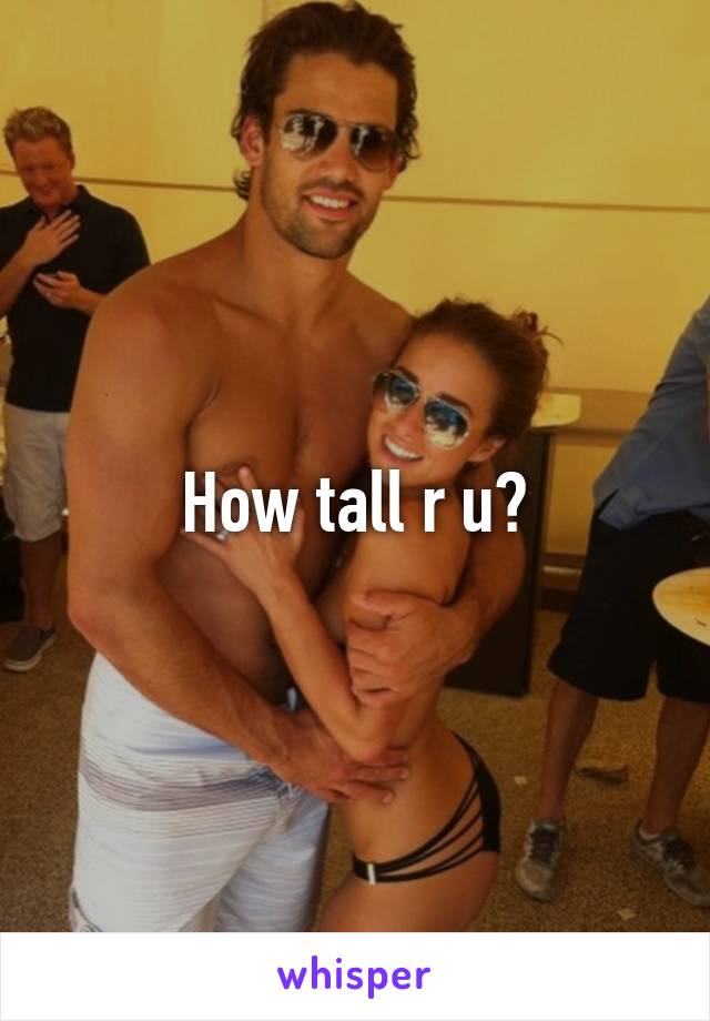 How tall r u?