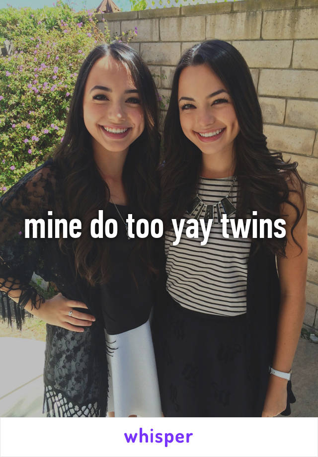 mine do too yay twins 
