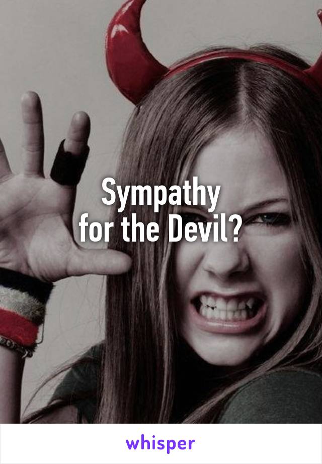 Sympathy
for the Devil?
