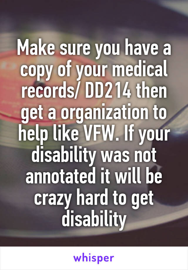 Make sure you have a copy of your medical records/ DD214 then get a organization to help like VFW. If your disability was not annotated it will be crazy hard to get disability