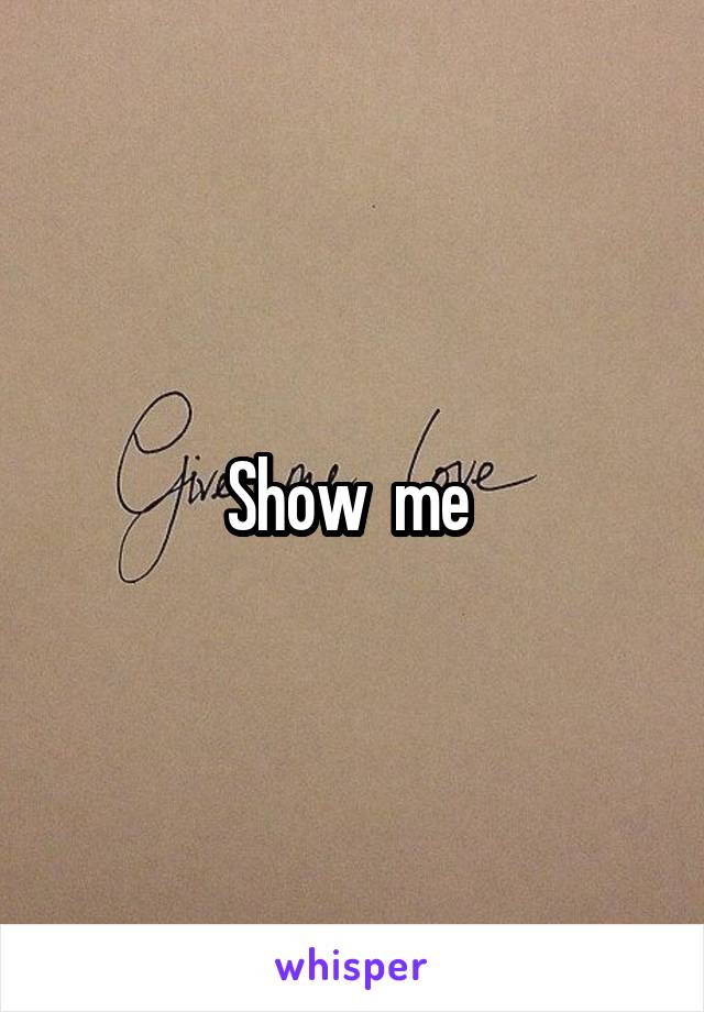 Show  me 