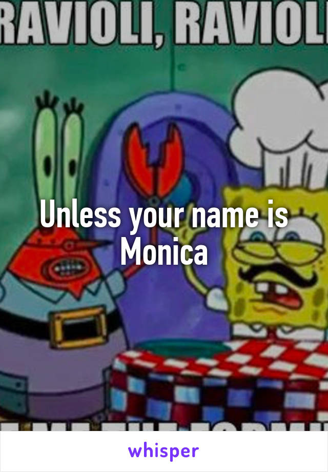 Unless your name is Monica