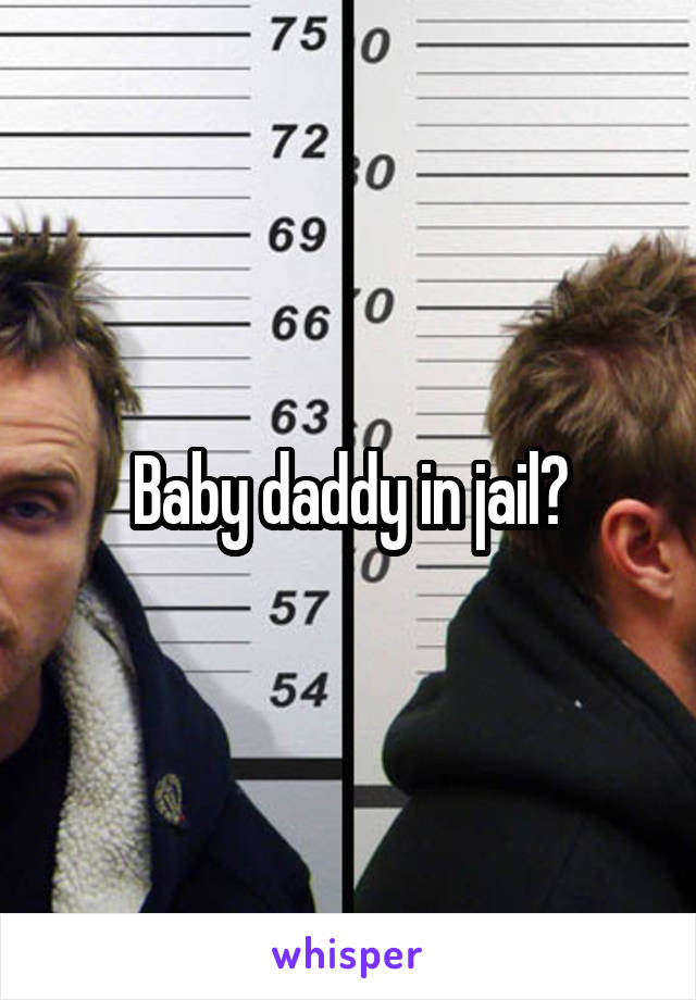 Baby daddy in jail?