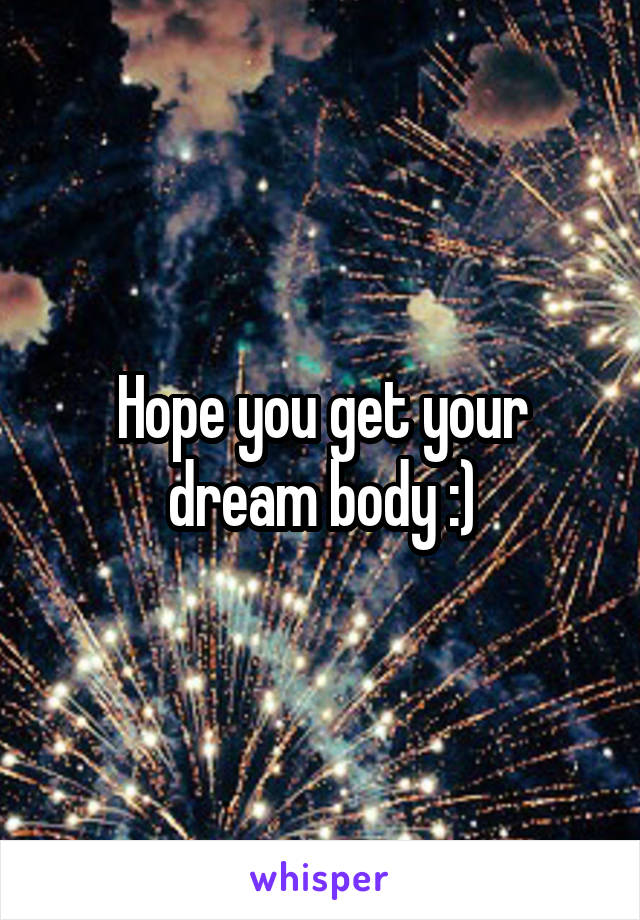 Hope you get your dream body :)