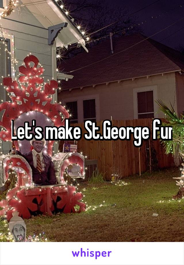 Let's make St.George fun
