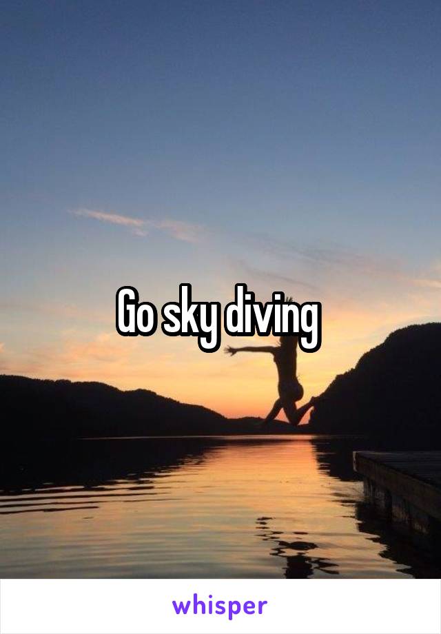 Go sky diving 