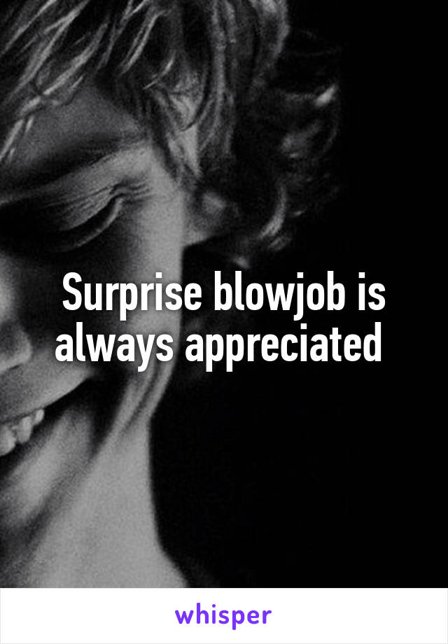 Surprise blowjob is always appreciated 