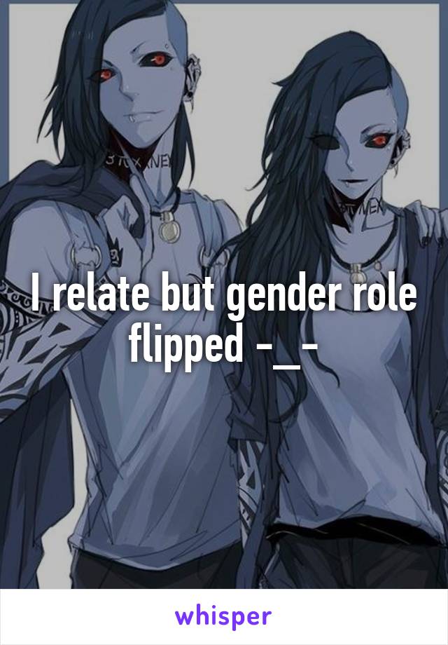 I relate but gender role flipped -_-