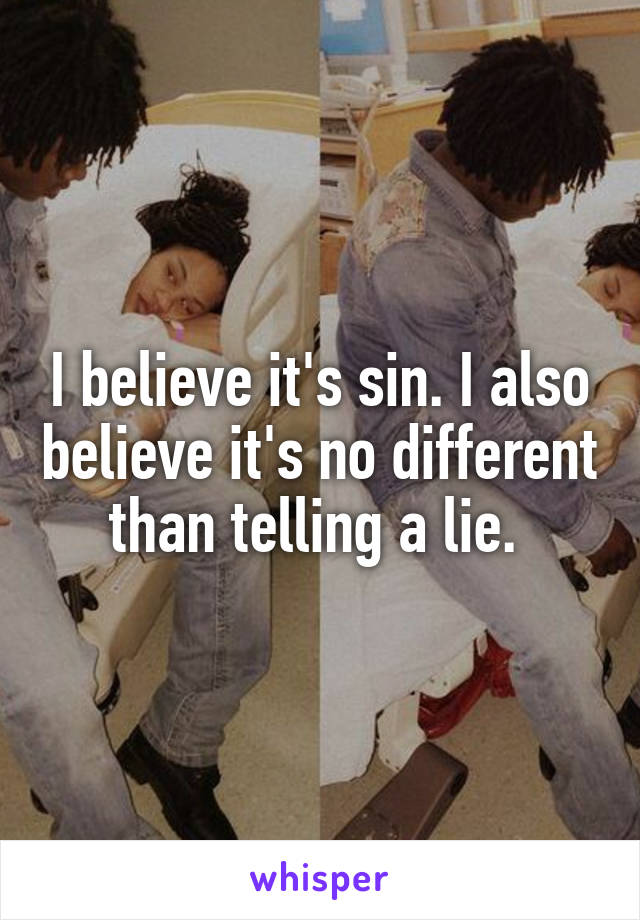 I believe it's sin. I also believe it's no different than telling a lie. 