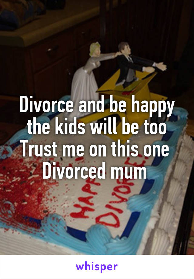 Divorce and be happy the kids will be too
Trust me on this one 
Divorced mum 