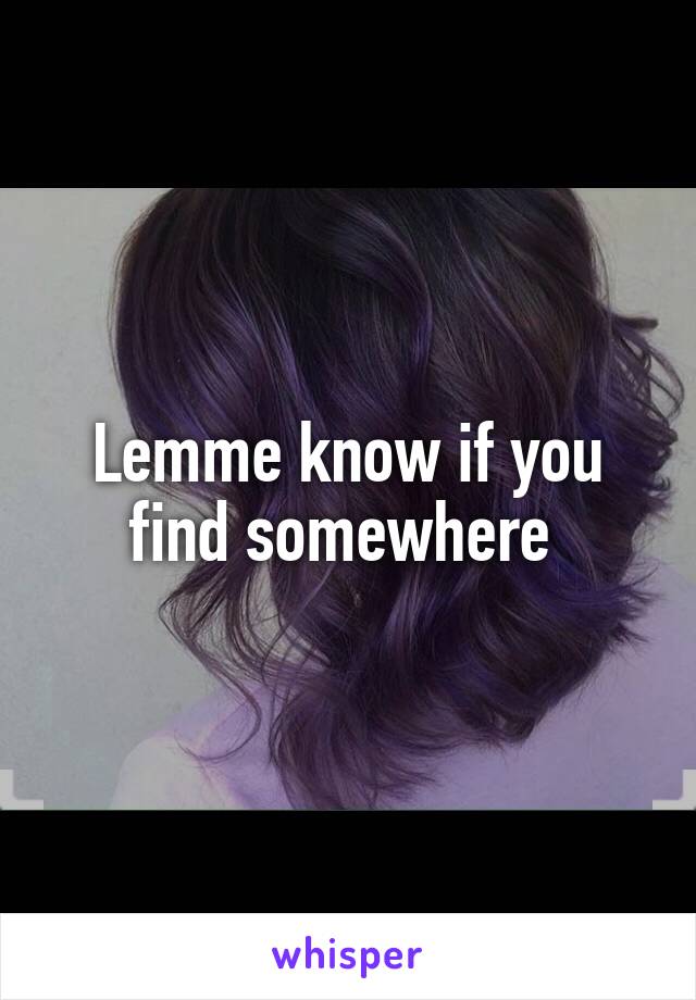 Lemme know if you find somewhere 