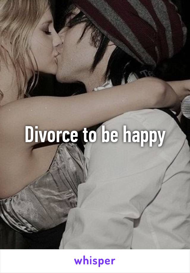 Divorce to be happy