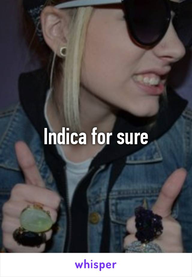 Indica for sure