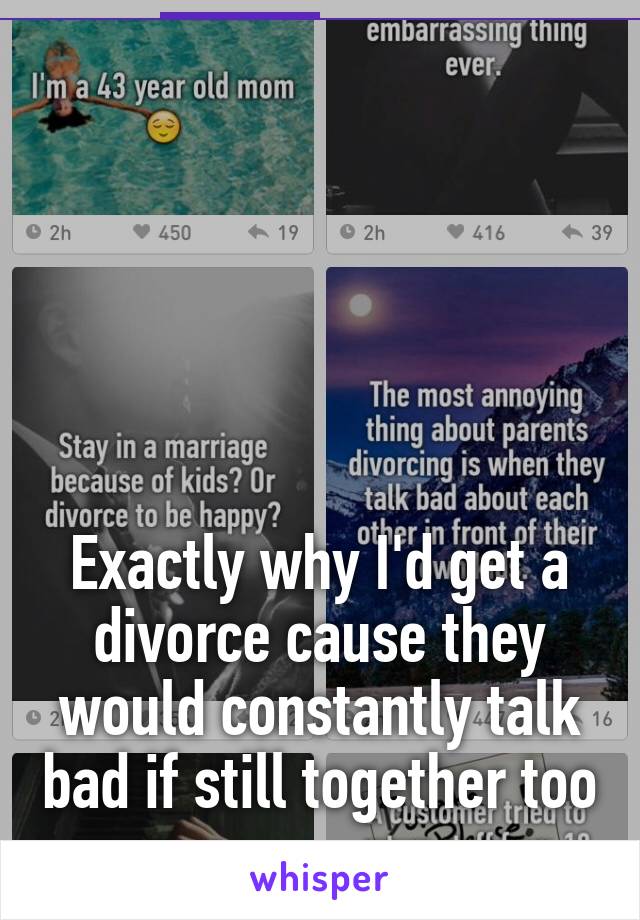 





Exactly why I'd get a divorce cause they would constantly talk bad if still together too