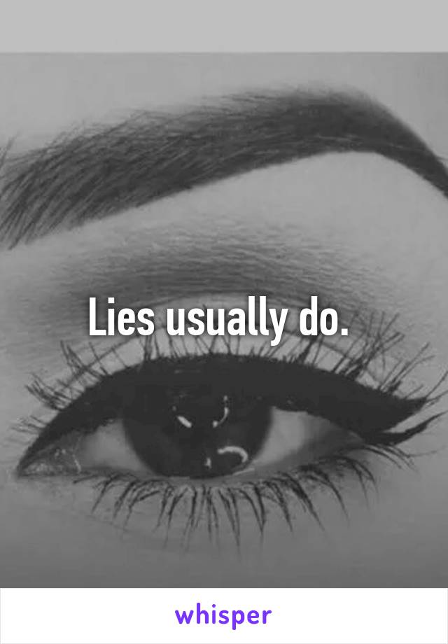 Lies usually do. 