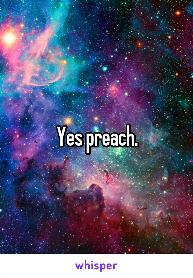 Yes preach.