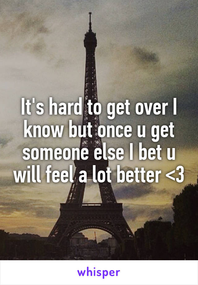 It's hard to get over I know but once u get someone else I bet u will feel a lot better <3