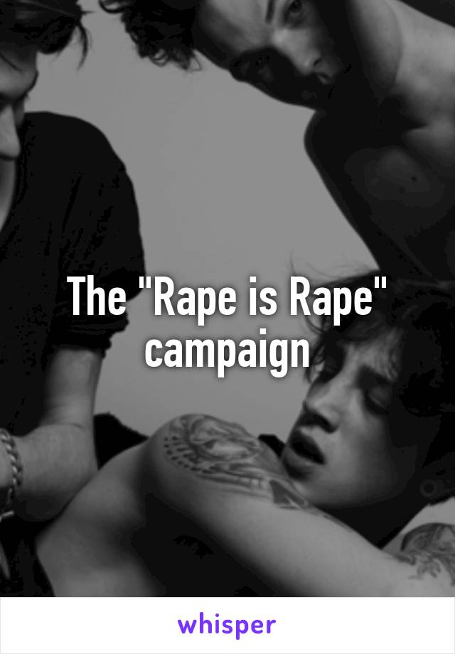 The "Rape is Rape" campaign