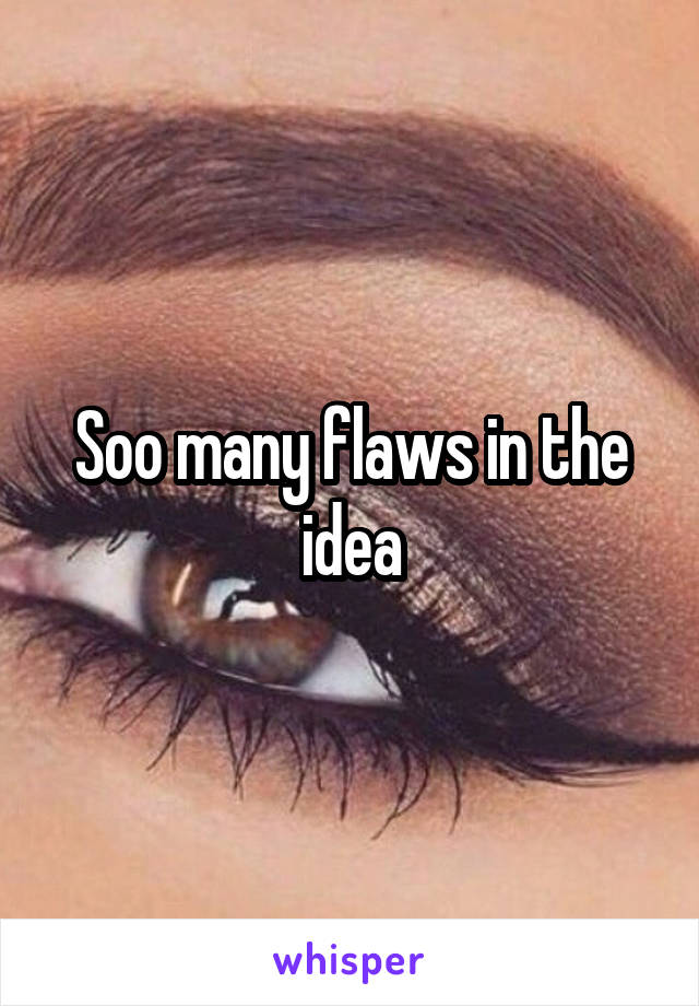 Soo many flaws in the idea