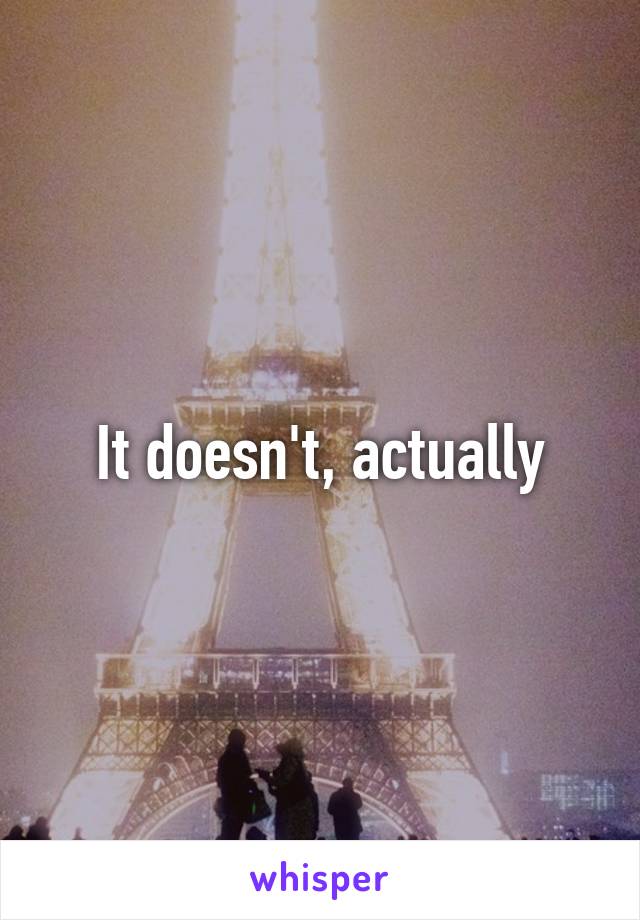 It doesn't, actually