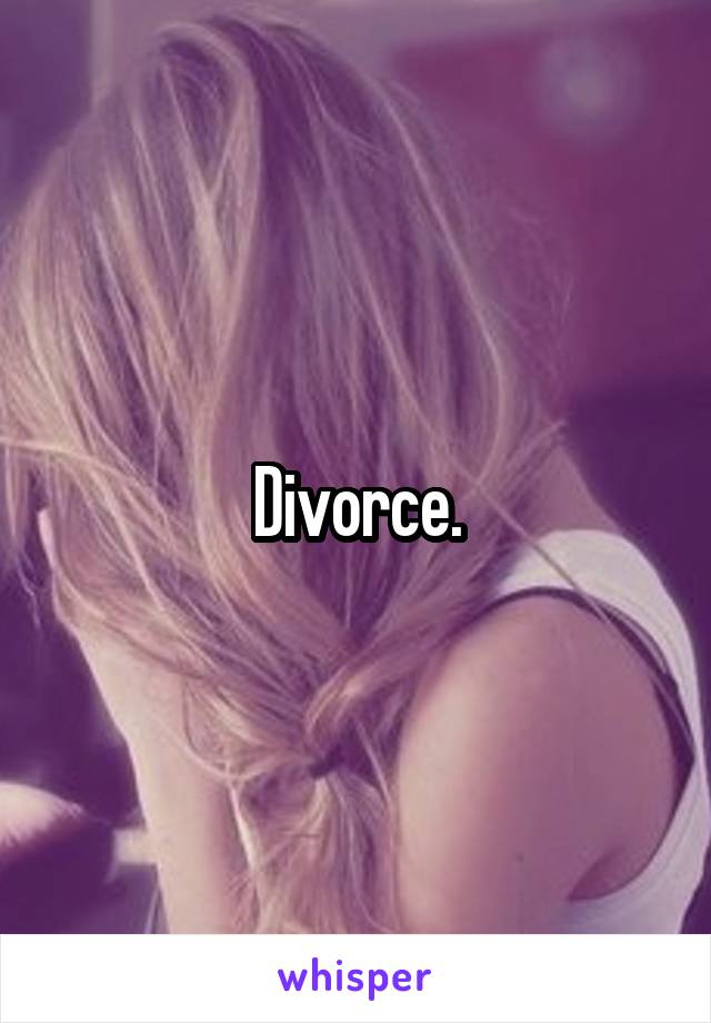 Divorce.