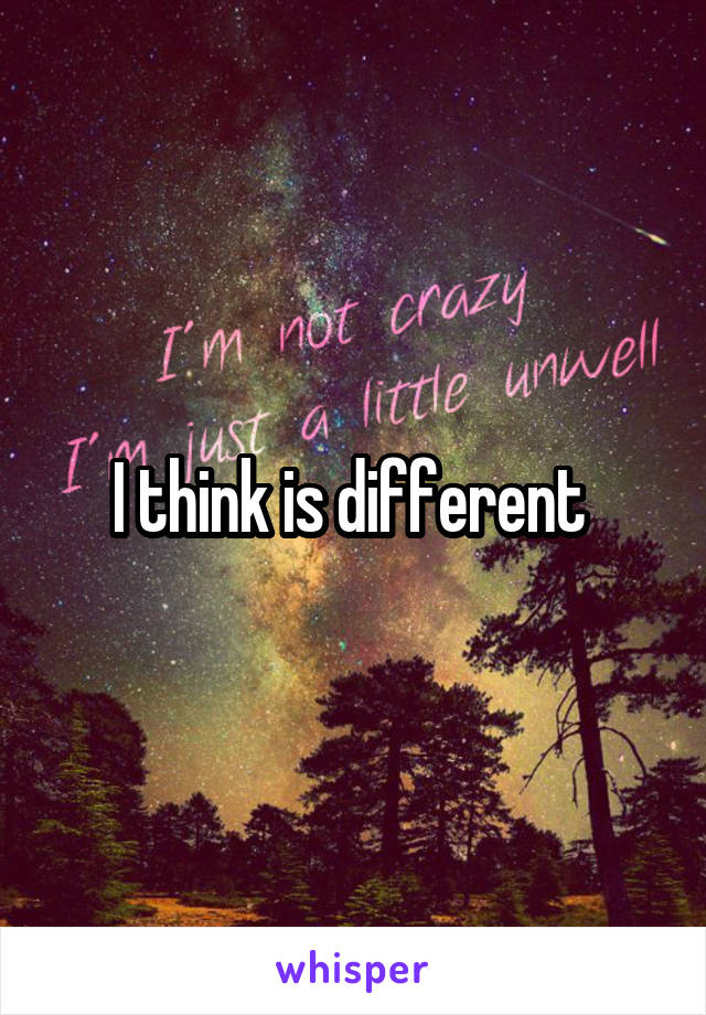 I think is different 