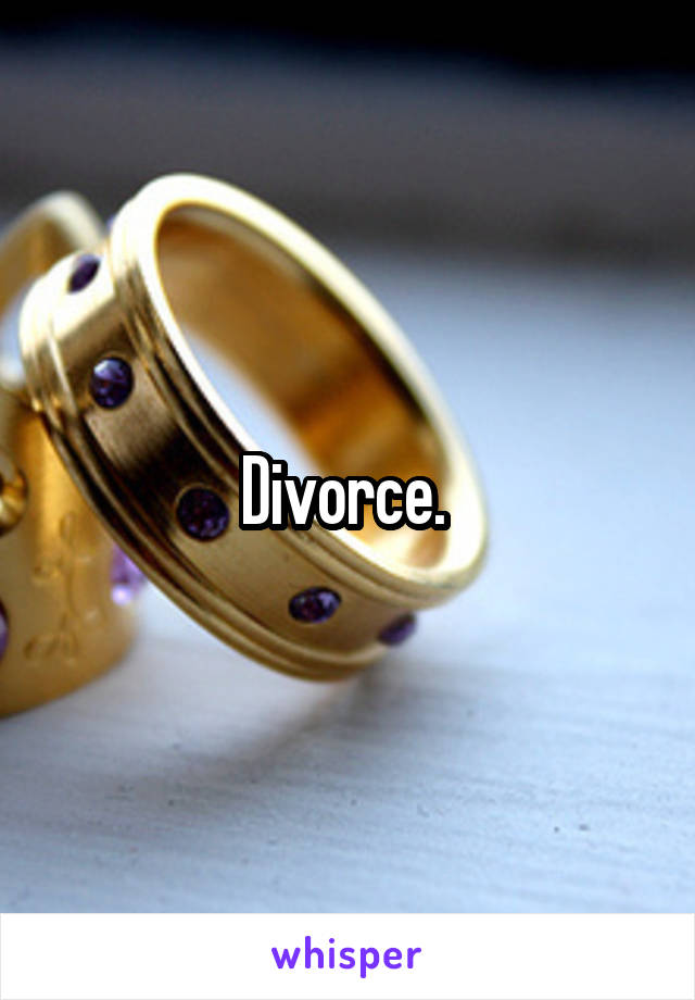 Divorce. 