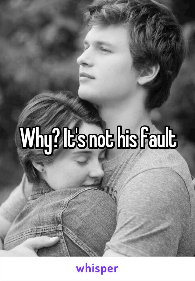 Why? It's not his fault