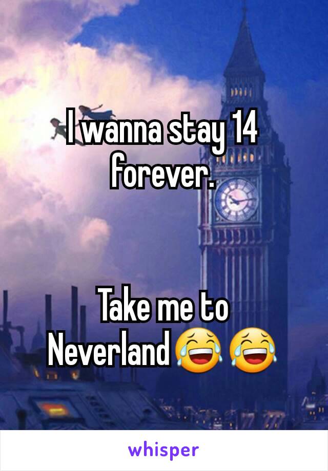 I wanna stay 14 forever.


Take me to Neverland😂😂