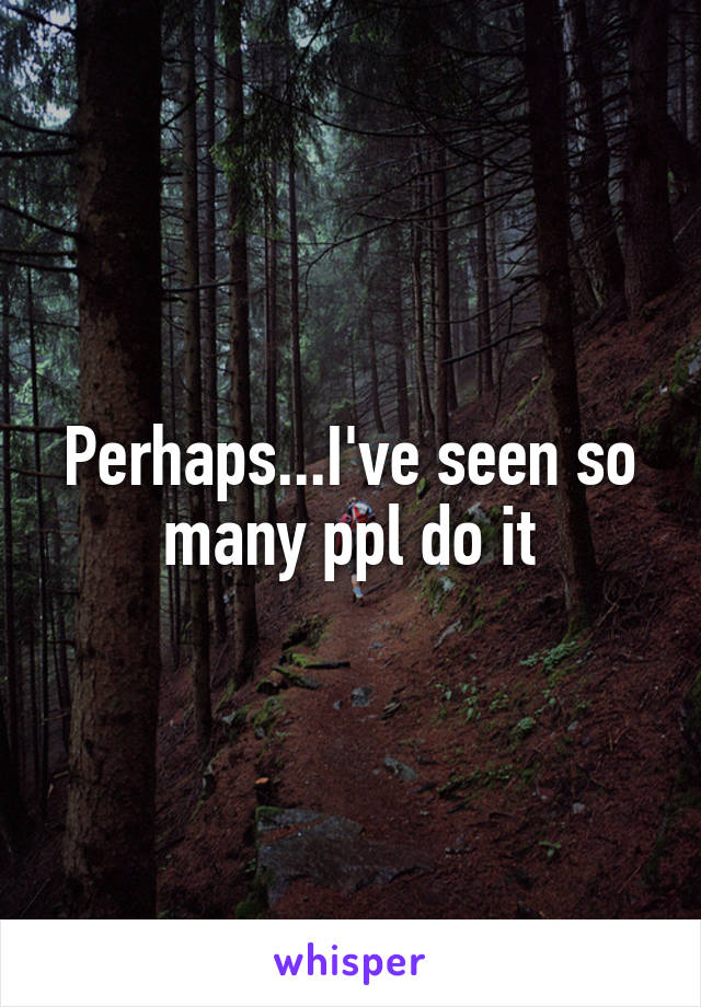 Perhaps...I've seen so many ppl do it