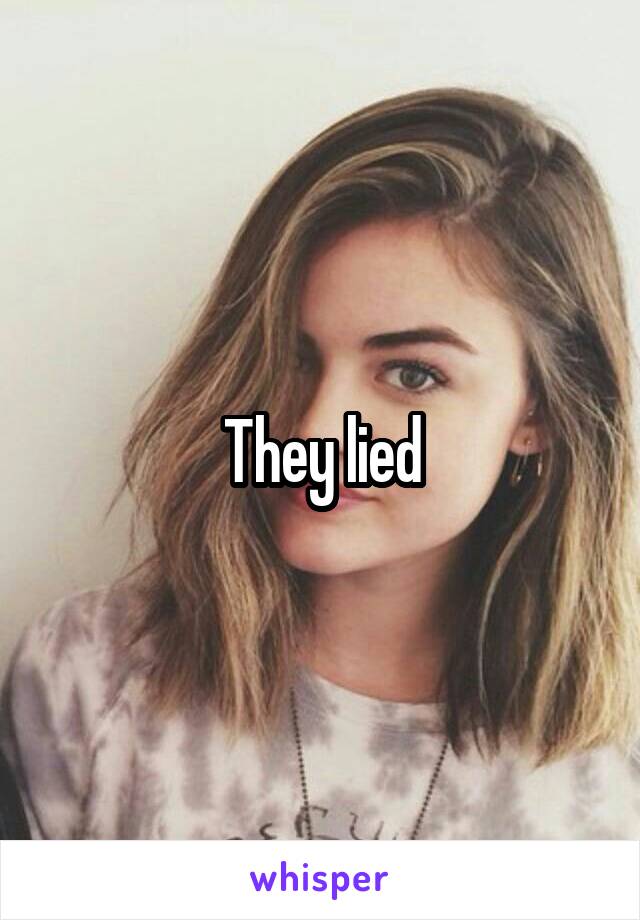 They lied