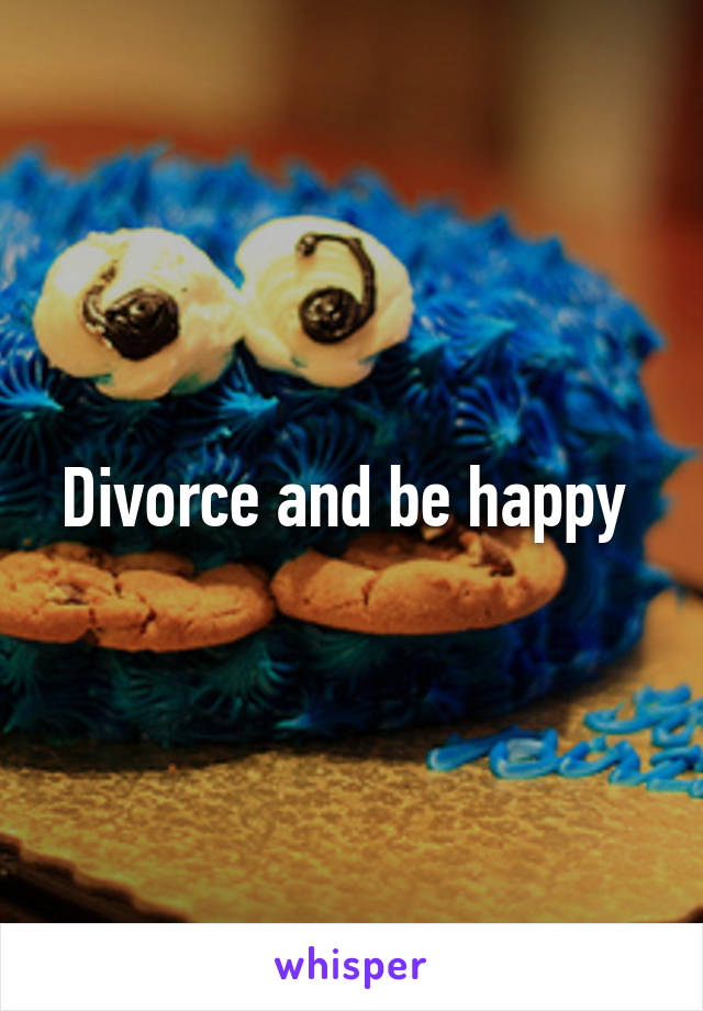 Divorce and be happy 