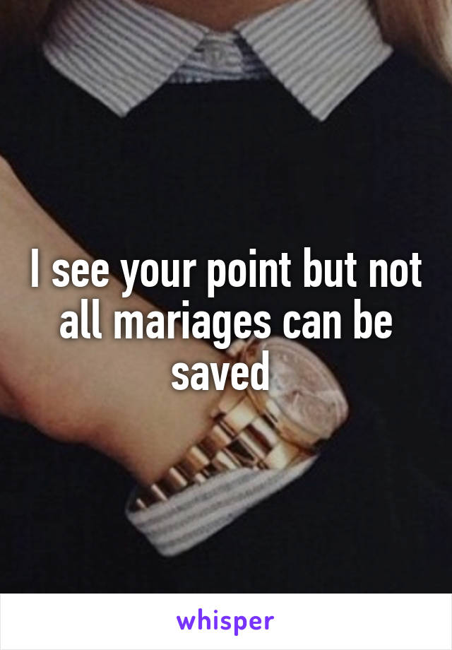 I see your point but not all mariages can be saved 