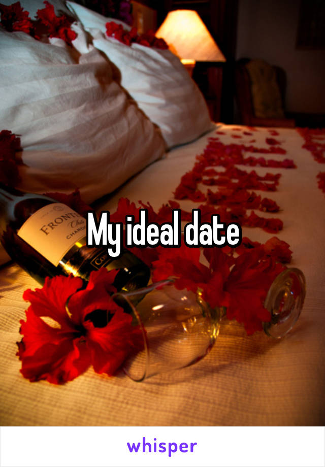 My ideal date