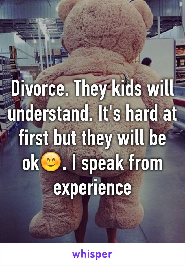 Divorce. They kids will understand. It's hard at first but they will be ok😊. I speak from experience 