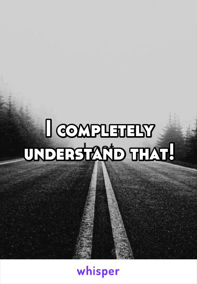 I completely understand that!
