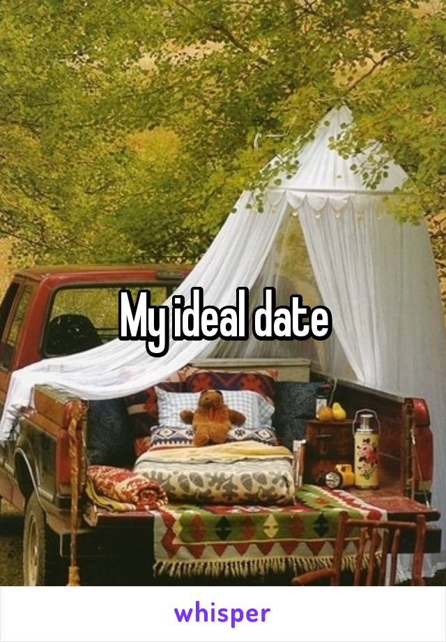 My ideal date